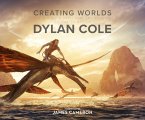 Creating Worlds: The Disney and 20th Century Studios Cinematic Art of Dylan Cole