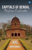 Capitals Of Bengal Before Calcutta, Some Famous, Some Lost, Some Not Found Capitals Of Bengal Before Calcutta, Some Famous, Some Lost, Some Not Found