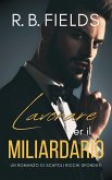 Lavorare per il Miliardario: Un Romanzo di Scapoli Ricchi Sfondati (eBook, ePUB) Lavorare per il Miliardario: Un Romanzo di Scapoli Ricchi Sfondati (eBook, ePUB)