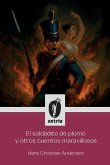 El soldadito de plomo y otros cuentos maravillosos El soldadito de plomo y otros cuentos maravillosos