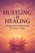 Hustling & Healing: From Rock Bottom to... - Bild 1