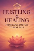 Hustling & Healing: From Rock Bottom to Real Talk (eBook, ePUB)