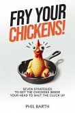 Fry Your Chickens! Fry Your Chickens!