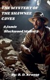 The Mystery of The Shawnee Caves The Mystery of The Shawnee Caves