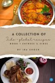 A Collection of Indo-Global Recipes Book 1 Entrees & Sides A Collection of Indo-Global Recipes Book 1 Entrees & Sides