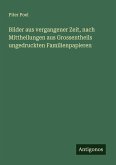 Bilder aus vergangener Zeit, nach Mittheilungen aus Grossentheils ungedruckten Familienpapieren