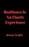 Resilience Is An Elastic Experience