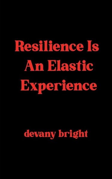 Resilience Is An Elastic Experience Resilience Is An Elastic Experience