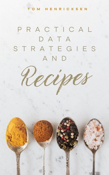 Practical Data Strategies and Recipes (eBook, ePUB) Practical Data Strategies and Recipes (eBook, ePUB)