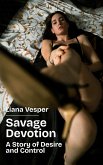 Savage Devotion: A Story of Desire and Control (eBook, ePUB) Savage Devotion: A Story of Desire and Control (eBook, ePUB)