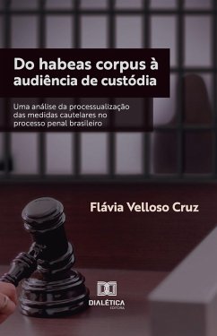 Do habeas corpus à audiência de custódia (eBook, ePUB) - Cruz, Flávia Velloso