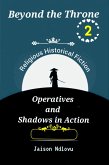 Beyond the Throne 2: Operatives and Shadows in Action (eBook, ePUB) Beyond the Throne 2: Operatives and Shadows in Action (eBook, ePUB)