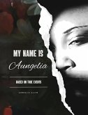 My Name Is Aungelia Based On True Events My Name Is Aungelia Based On True Events