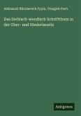 Das Serbisch-wendisch Schriftthum in der Ober- und Niederlausitz