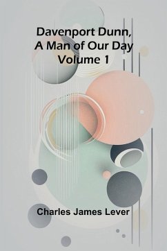 Davenport Dunn, A Man Of Our Day. Volume 1 - Lever, Charles James Davenport Dunn, A Man Of Our Day. Volume 1 - Lever, Charles James
