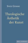 Theologische Ästhetik der Kunst Theologische Ästhetik der Kunst