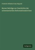 Berner Beiträge zur Geschichte der schweizerischen Reformationskirchen Berner Beiträge zur Geschichte der schweizerischen Reformationskirchen