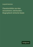 Charakterbilder aus dem neunzehnten Jahrhundert: Biographisch-kritische Essais Charakterbilder aus dem neunzehnten Jahrhundert: Biographisch-kritische Essais