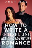 How to Write a Bestselling Action & Adventure Romance How to Write a Bestselling Action & Adventure Romance