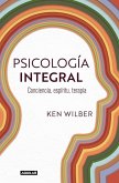 Psicología Integral. Conciencia, Espíritu, Terapia / Integral Psychology: Conciousness, Spirit, Psychology, Therapy Psicología Integral. Conciencia, Espíritu, Terapia / Integral Psychology: Conciousness, Spirit, Psychology, Therapy