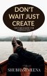 Don't Wait Just Create - Bild 1