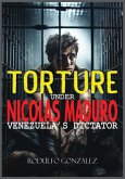 Torture under Nicolas Maduro Torture under Nicolas Maduro