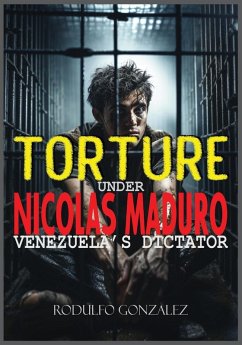 Torture under Nicolas Maduro - Gonzalez, Rodulfo