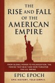 The Rise and Fall of the American Empire The Rise and Fall of the American Empire