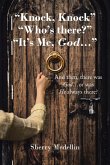 "Knock, Knock" "Who's there?" "It's Me, God..." "Knock, Knock" "Who's there?" "It's Me, God..."