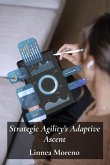 Strategic Agility's Adaptive Ascent
