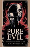 Pure Evil - Imagined Interviews with History's Tyrants Pure Evil - Imagined Interviews with History's Tyrants