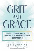 Grit and Grace How to Find Clarity and Optimism in Overwhelming Situations
