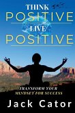 Think Positive, Live Positive Think Positive, Live Positive