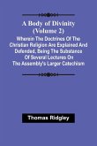 A Body Of Divinity (Volume 2); Wherein The Doctrines Of The Christian Religion Are Explained And Defended, Being The Substance Of Several Lectures On The Assembly'S Larger Catechism A Body Of Divinity (Volume 2); Wherein The Doctrines Of The Christian Religion Are Explained And Defended, Being The Substance Of Several Lectures On The Assembly'S Larger Catechism