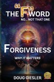The "F"-Word, No Not that one... Forgiveness, Why it matters! The "F"-Word, No Not that one... Forgiveness, Why it matters!