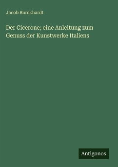Cover Der Cicerone; eine Anleitung zum Genuss der Kunstwerke Italiens