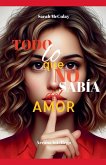 Todo lo que no sabía del amor Todo lo que no sabía del amor