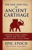 The Rise and Fall of Ancient Carthage The Rise and Fall of Ancient Carthage