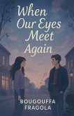 When Our Eyes Meet Again When Our Eyes Meet Again
