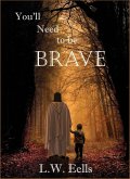 You'll Need To Be Brave You'll Need To Be Brave