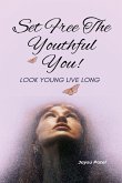 Set Free The Youthful You - Look Young Live Long Set Free The Youthful You - Look Young Live Long