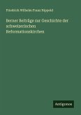 Berner Beiträge zur Geschichte der schweizerischen Reformationskirchen Berner Beiträge zur Geschichte der schweizerischen Reformationskirchen