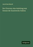 Der Cicerone; eine Anleitung zum Genuss der Kunstwerke Italiens