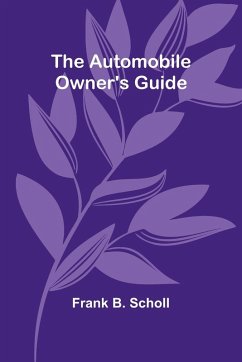 The Automobile Owner'S Guide - Scholl, Frank B.