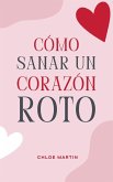 Cómo Sanar un Corazón Roto Cómo Sanar un Corazón Roto