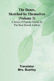 The Danes, Sketched By Themselves. (Volume 3); A Series Of Popular Stories By The Best Danish Authors The Danes, Sketched By Themselves. (Volume 3); A Series Of Popular Stories By The Best Danish Authors