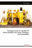 Emerging Trends in Vegetable Oil Market Healthier Oils, Safety Challenges, and Sustainability