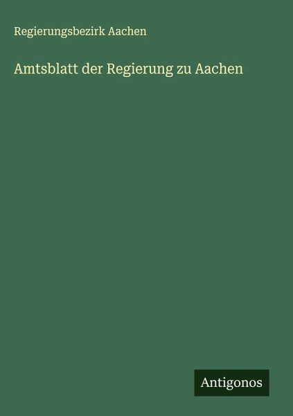 Amtsblatt der Regierung zu Aachen Amtsblatt der Regierung zu Aachen