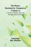 The Danes, Sketched By Themselves. (Volume 1); A Series Of Popular Stories By The Best Danish Authors The Danes, Sketched By Themselves. (Volume 1); A Series Of Popular Stories By The Best Danish Authors
