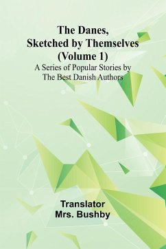 The Danes, Sketched By Themselves. (Volume 1); A Series Of Popular Stories By The Best Danish Authors